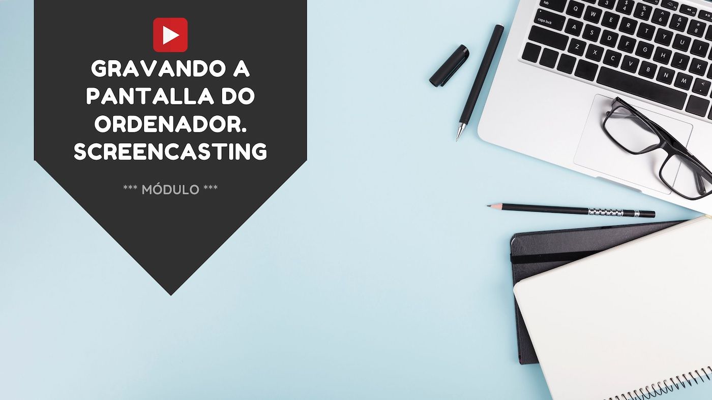 Gravando a pantalla do ordenador. Screencasting